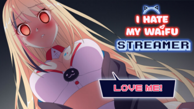I Hate My Waifu Streamer Free Download